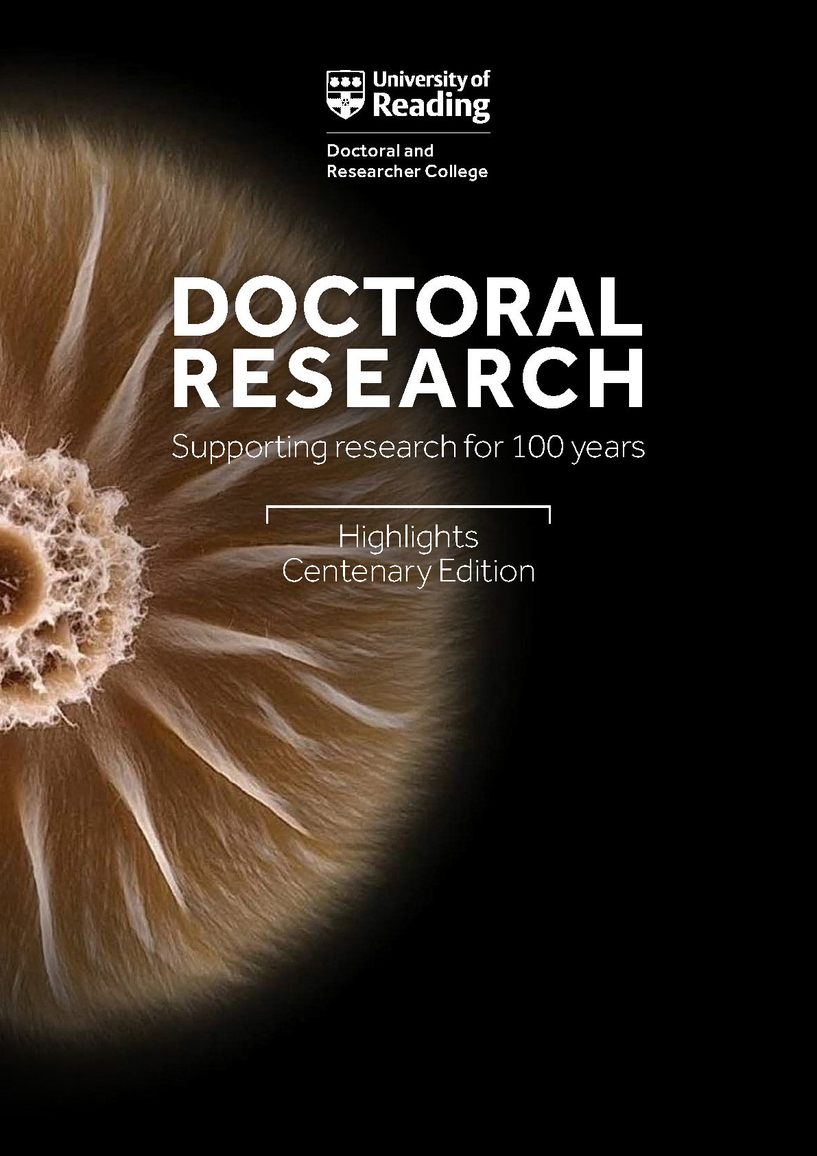 Doctoral Research Highlights, The Centenary Edition: Supporting research for 100 years - The Doctoral and Researcher College, University of Reading.